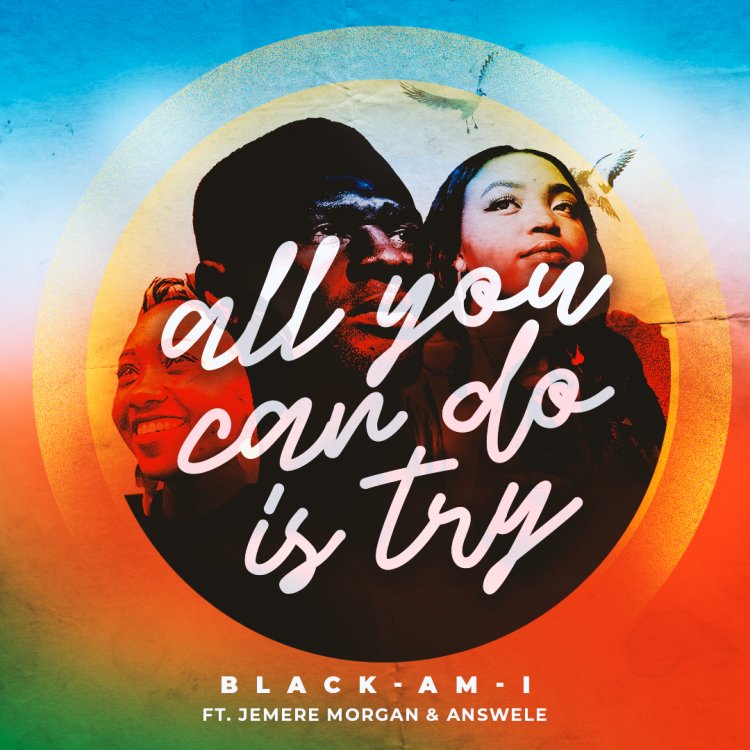 Discover: Black Am I  "All We Can Do Is Try" Collaboration